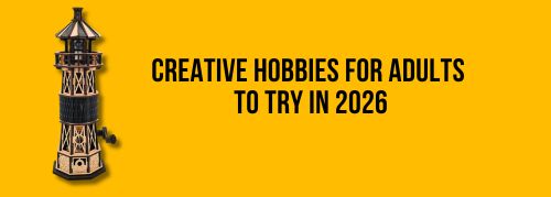 Creative Hobbies for Adults to Try in 2026
