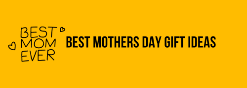 Best Mothers Day Gift Ideas