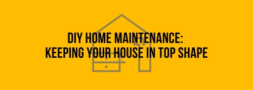 DIY Home Maintenance:  Keeping Your House in Top Shape