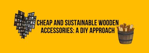 Cheap and Sustainable Wooden Accessories: A DIY Approach
