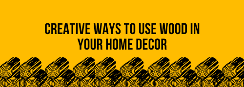 Creative Ways to Use Wood in Your Home Decor