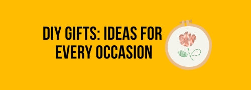 DIY Gifts: Ideas for  Every Occasion