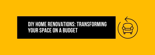 DIY Home Renovations: Transforming Your Space on a Budget