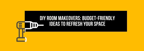 DIY Room Makeovers: Budget-Friendly Ideas to Refresh Your Space