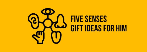 Five Senses Gift Ideas for Him