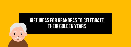 Gift Ideas for Grandpas to Celebrate Their Golden Years