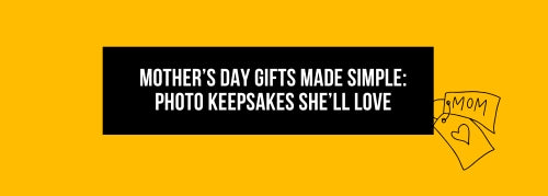 Mother’s Day Gifts Made Simple: Photo Keepsakes She’ll Love