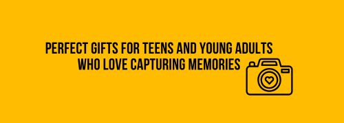Perfect Gifts for Teens and Young Adults Who Love Capturing Memories