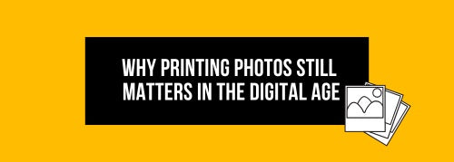 Why Printing Photos Still Matters in the Digital Age