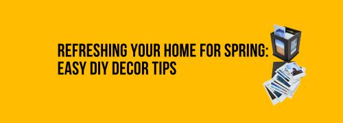 Refreshing Your Home for Spring: Easy DIY Décor Tips