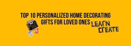 Top 10 Personalized Home Decorating Gifts for Loved Ones