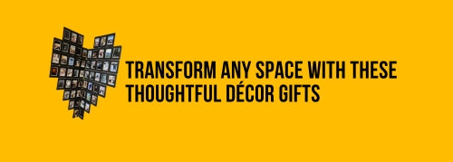 Transform Any Space with These Thoughtful Décor Gifts