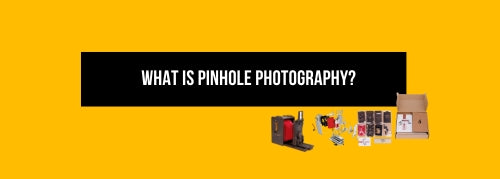 What is Pinhole Photography?