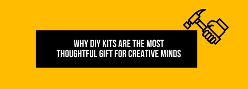 Why DIY Kits Are the Most Thoughtful Gift for Creative Minds