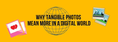 Why Tangible Photos Mean More in a Digital World