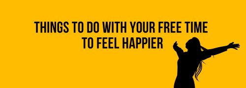 Things to Do With Your Free Time to Feel Happier