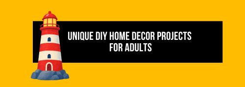 Unique DIY Home Decor Projects for Adults