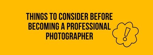 Things to Consider Before Becoming a Professional Photographer - Jollylook